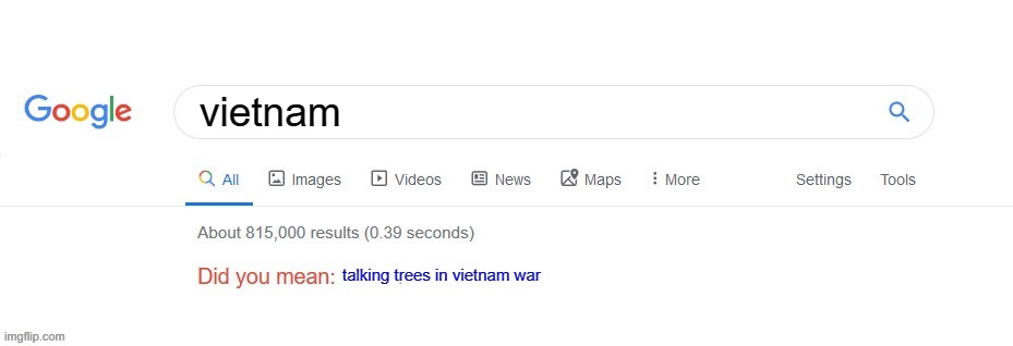 Did you mean? | vietnam; talking trees in vietnam war | image tagged in did you mean | made w/ Imgflip meme maker