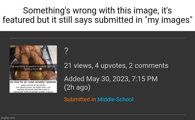 Just a glitch I found | Something's wrong with this image, it's featured but it still says submitted in "my images" | made w/ Imgflip meme maker