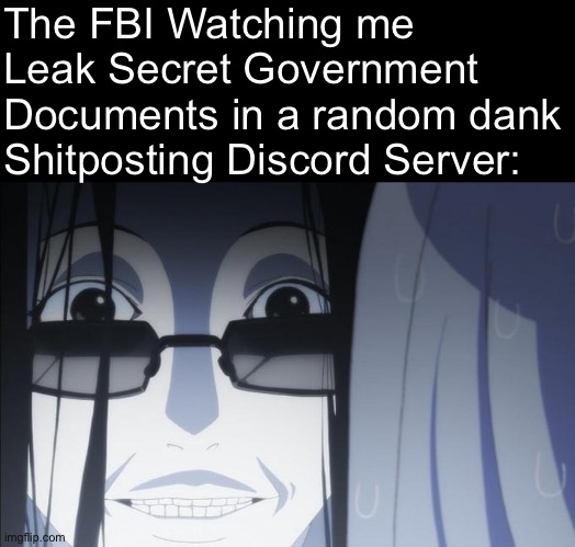 The FBI Watching me Leak Secret Government Documents in a random dank Shitposting Discord Server: | image tagged in kuroko smith creepy stare,memes | made w/ Imgflip meme maker