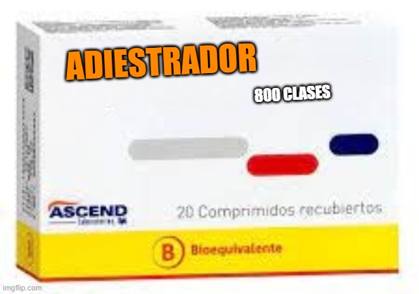 ibuprofen | ADIESTRADOR; 800 CLASES | image tagged in ibuprofen | made w/ Imgflip meme maker