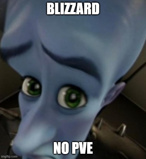 BLIZZARD | BLIZZARD; NO PVE | image tagged in megamind no bitches | made w/ Imgflip meme maker