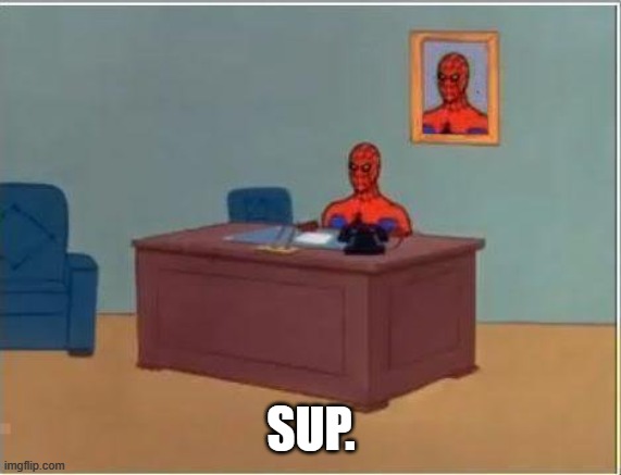 Spiderman Computer Desk Meme | SUP. | image tagged in memes,spiderman computer desk,spiderman | made w/ Imgflip meme maker