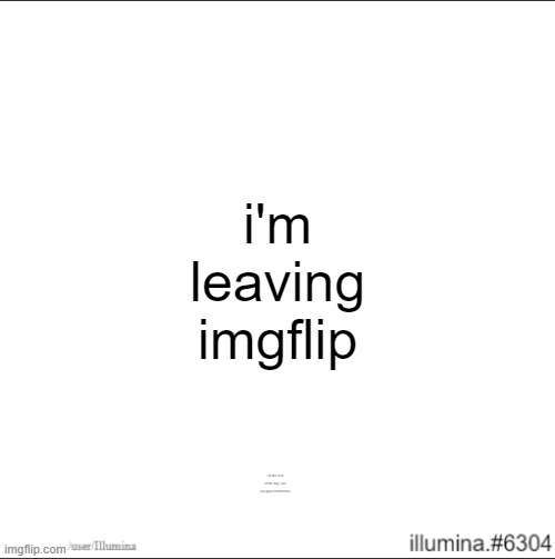 i'm leaving imgflip; for the rest of the day, see you guys tommorow! | made w/ Imgflip meme maker