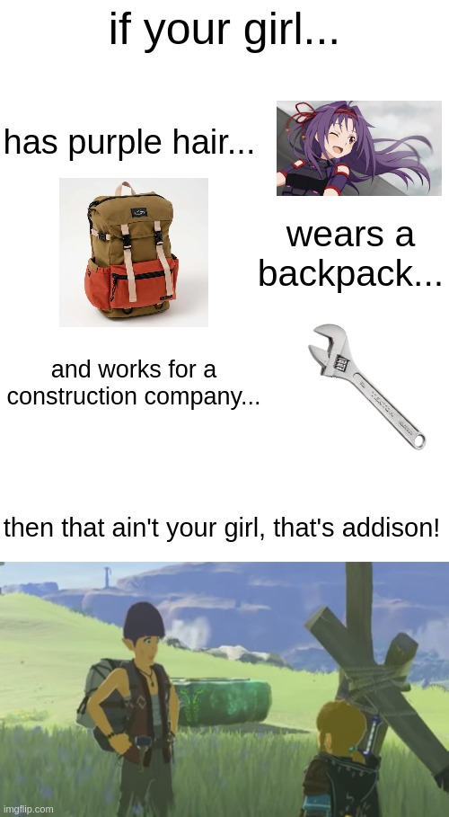 kinda hard to tell in this image but it's dark purple. | if your girl... has purple hair... wears a backpack... and works for a construction company... then that ain't your girl, that's addison! | made w/ Imgflip meme maker