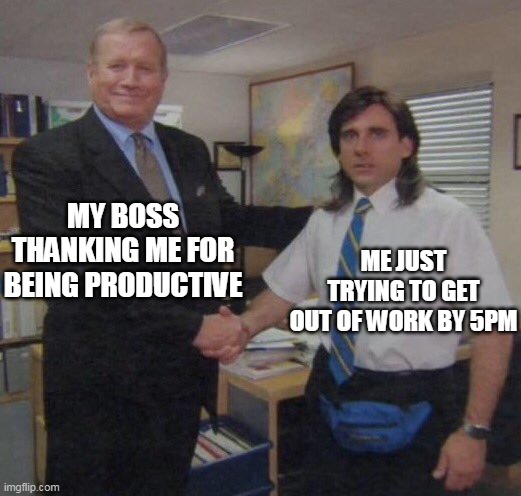 My boss thanking me for being productive | MY BOSS THANKING ME FOR BEING PRODUCTIVE; ME JUST TRYING TO GET OUT OF WORK BY 5PM | image tagged in the office congratulations,funny,work,boss,productive | made w/ Imgflip meme maker