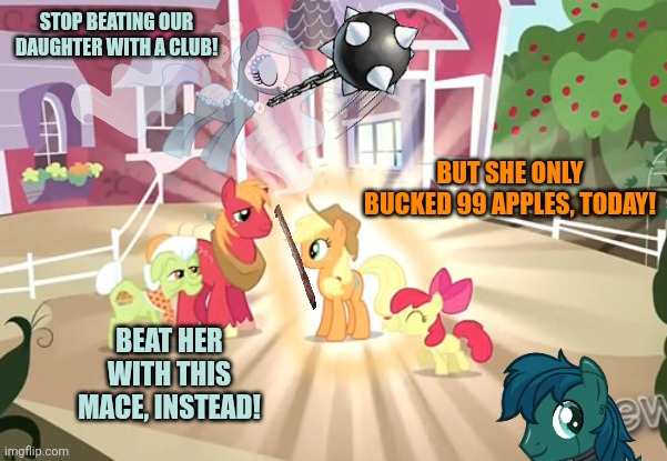 STOP BEATING OUR DAUGHTER WITH A CLUB! BUT SHE ONLY BUCKED 99 APPLES, TODAY! BEAT HER WITH THIS MACE, INSTEAD! | made w/ Imgflip meme maker