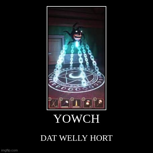 YOWCH | DAT WELLY HORT | image tagged in funny,demotivationals | made w/ Imgflip demotivational maker