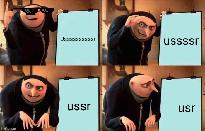 made by my russian friend | Ussssssssssr; ussssr; ussr; usr | image tagged in memes,gru's plan,in soviet russia | made w/ Imgflip meme maker