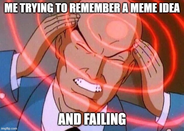 So I made this instead | ME TRYING TO REMEMBER A MEME IDEA; AND FAILING | image tagged in trying to remember | made w/ Imgflip meme maker