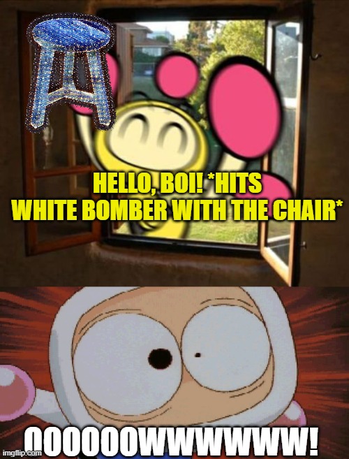 HELLO, BOI! *HITS WHITE BOMBER WITH THE CHAIR*; OOOOOOWWWWWW! | image tagged in yellow bomber has break in your house,white bomber scared | made w/ Imgflip meme maker