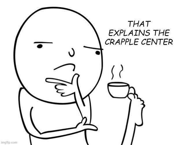 Hmmm | THAT EXPLAINS THE CRAPPLE CENTER | image tagged in hmmm | made w/ Imgflip meme maker