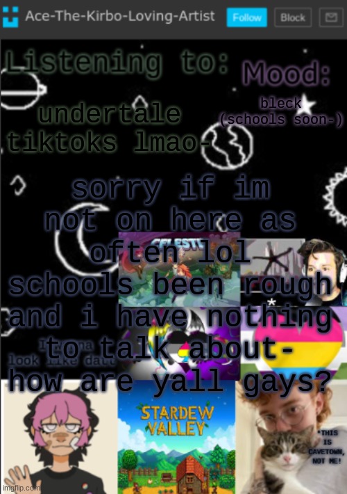 my new temp!! (aces temp!) | sorry if im not on here as often lol
schools been rough and i have nothing to talk about-
how are yall gays? undertale tiktoks lmao-; bleck (schools soon-) | image tagged in my new temp aces temp | made w/ Imgflip meme maker