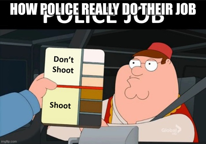 Just funny dont take seriously | HOW POLICE REALLY DO THEIR JOB | image tagged in how police really do their job | made w/ Imgflip meme maker