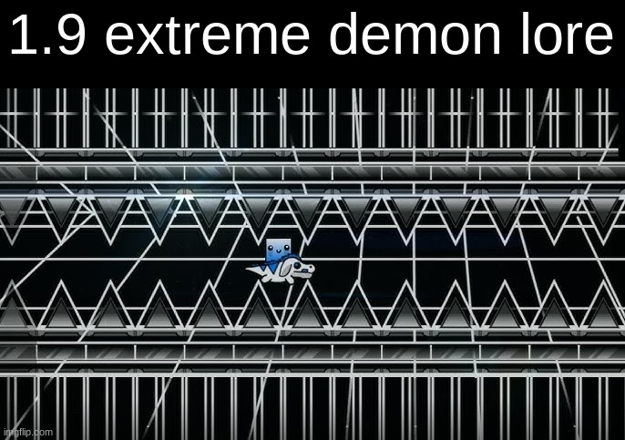 frfr | 1.9 extreme demon lore | image tagged in geometry,dash,lore,matpat | made w/ Imgflip meme maker
