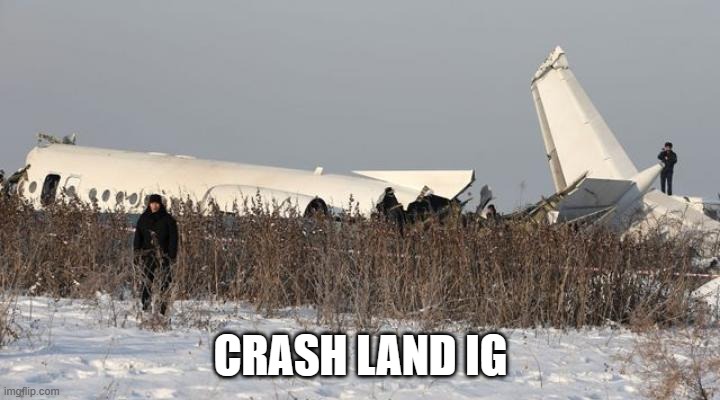 a normal ryanair landing | CRASH LAND IG | image tagged in a normal ryanair landing | made w/ Imgflip meme maker