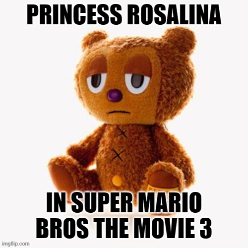 Pj plush | PRINCESS ROSALINA; IN SUPER MARIO BROS THE MOVIE 3 | image tagged in pj plush | made w/ Imgflip meme maker