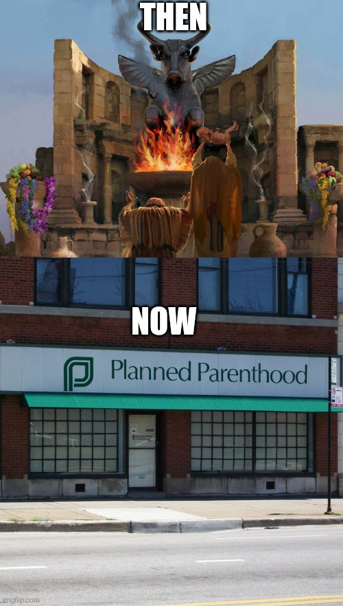 Baalbortion | THEN; NOW | image tagged in child sacrifice,planned parenthood,abortion,murder | made w/ Imgflip meme maker
