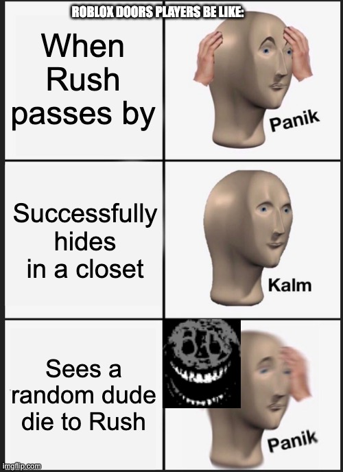 Roblox Doors memes | ROBLOX DOORS PLAYERS BE LIKE:; When Rush passes by; Successfully hides in a closet; Sees a random dude die to Rush | image tagged in memes,panik kalm panik | made w/ Imgflip meme maker