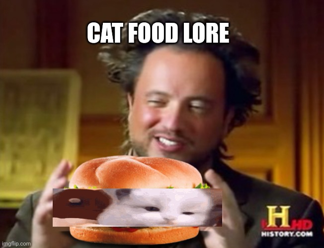 Mr history hamburger  | CAT FOOD LORE | image tagged in mr history hamburger | made w/ Imgflip meme maker