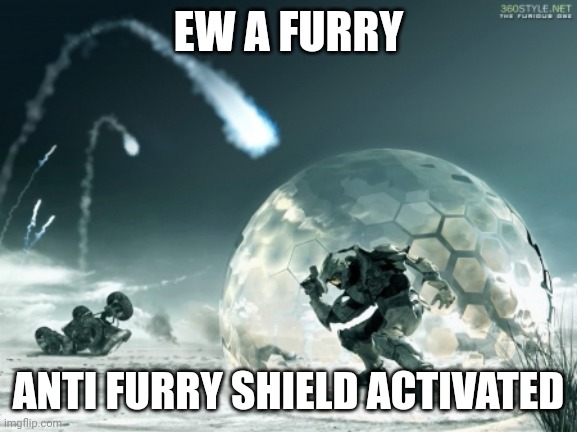 EW A FURRY | EW A FURRY; ANTI FURRY SHIELD ACTIVATED | image tagged in bubble shield | made w/ Imgflip meme maker