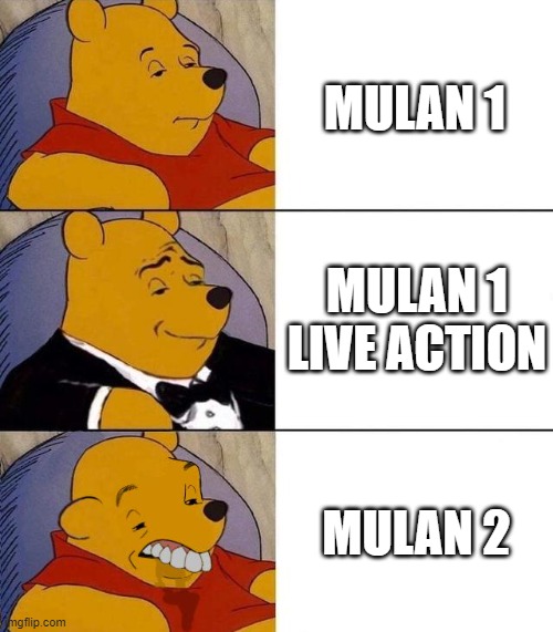 mulan 2 sucks | MULAN 1; MULAN 1 LIVE ACTION; MULAN 2 | image tagged in best better blurst | made w/ Imgflip meme maker