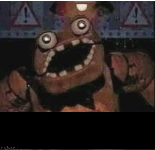 normal freddy | image tagged in very normal,fnaf,freddy | made w/ Imgflip meme maker