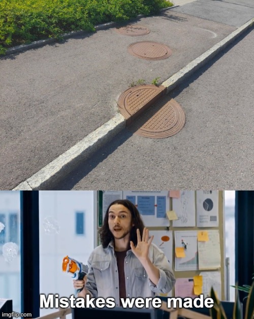 Manhole placement fail | image tagged in mistakes were made,manhole,you had one job,sidewalk,memes,road | made w/ Imgflip meme maker