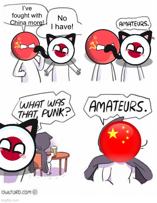 The Chinese civil wars makes chess look like snakes and ladders | I’ve fought with China more! No I have! | image tagged in amateurs | made w/ Imgflip meme maker