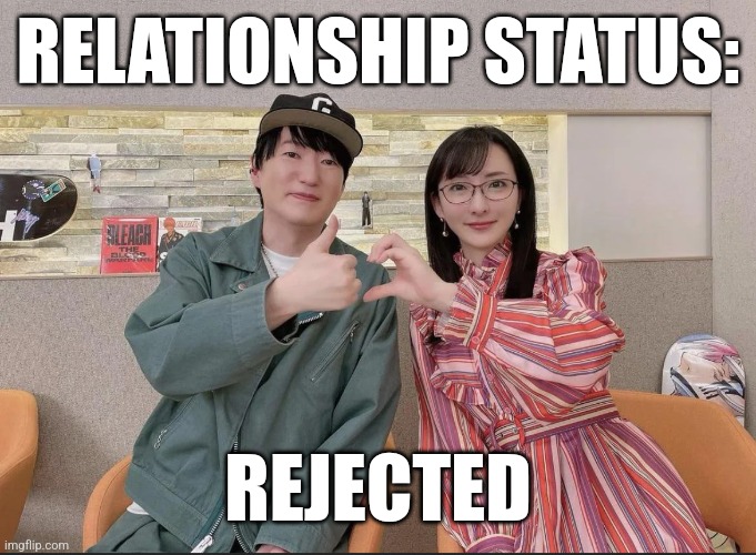 RELATIONSHIP STATUS:; REJECTED | made w/ Imgflip meme maker