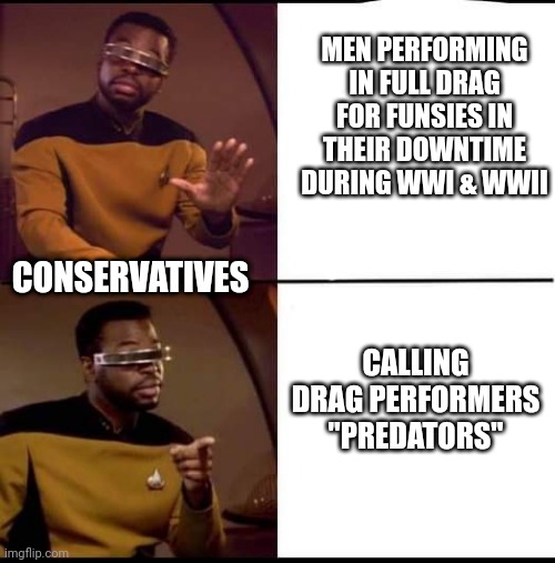 Better than Drake | MEN PERFORMING IN FULL DRAG FOR FUNSIES IN THEIR DOWNTIME DURING WWI & WWII CALLING DRAG PERFORMERS "PREDATORS" CONSERVATIVES | image tagged in better than drake | made w/ Imgflip meme maker