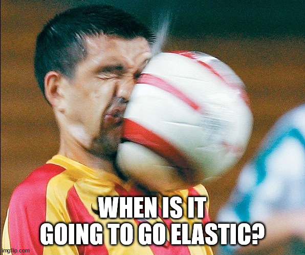 getting hit in the face by a soccer ball | WHEN IS IT GOING TO GO ELASTIC? | image tagged in getting hit in the face by a soccer ball | made w/ Imgflip meme maker
