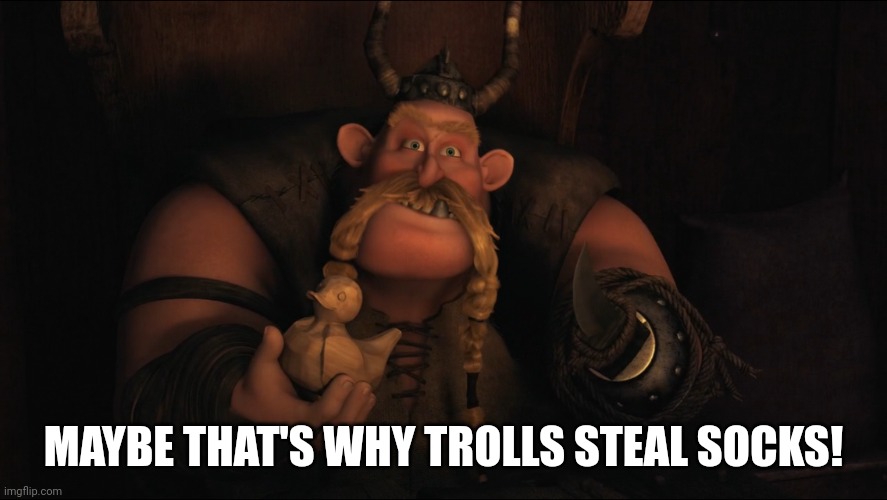 MAYBE THAT'S WHY TROLLS STEAL SOCKS! | made w/ Imgflip meme maker