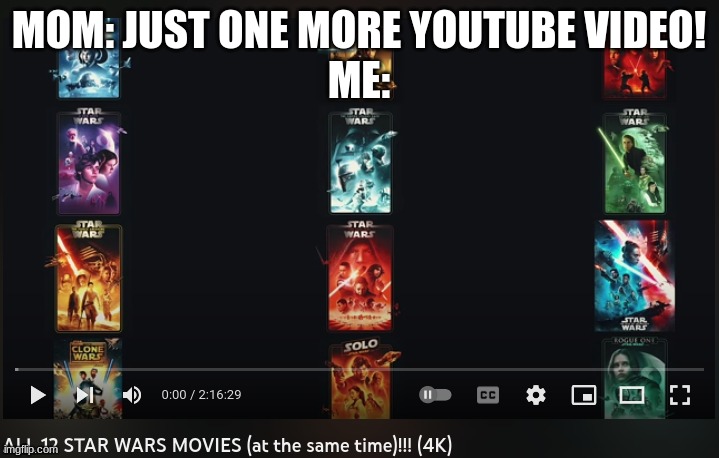 She'll be asleep by then | MOM: JUST ONE MORE YOUTUBE VIDEO!
ME: | image tagged in star wars | made w/ Imgflip meme maker