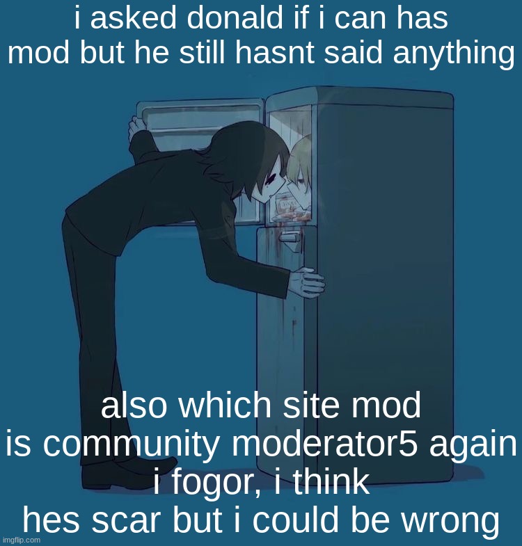 Avogado6 depression | i asked donald if i can has mod but he still hasnt said anything; also which site mod is community moderator5 again
i fogor, i think hes scar but i could be wrong | image tagged in avogado6 depression | made w/ Imgflip meme maker