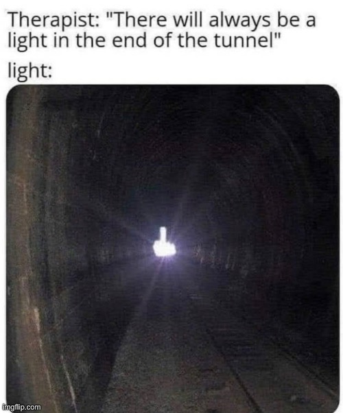 image tagged in light at the end of tunnel,therapist | made w/ Imgflip meme maker
