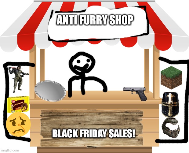 ANTI FURRY SHOP | ANTI FURRY SHOP; BLACK FRIDAY SALES! | image tagged in market stall | made w/ Imgflip meme maker