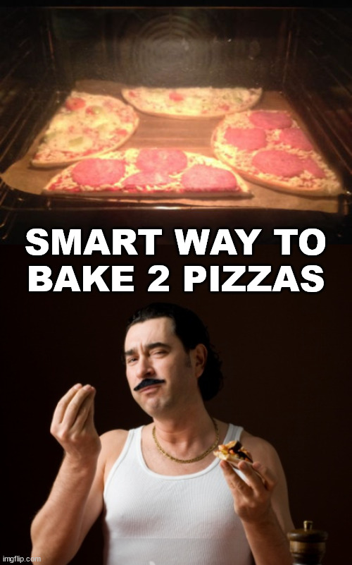 SMART WAY TO BAKE 2 PIZZAS | image tagged in italiano,smart | made w/ Imgflip meme maker