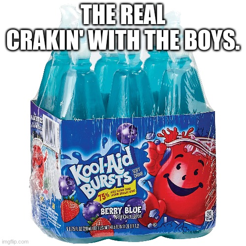 The real beer of our childhood. | THE REAL CRAKIN' WITH THE BOYS. | image tagged in childhood | made w/ Imgflip meme maker