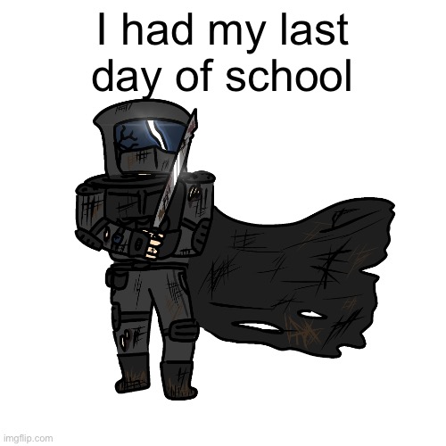 yay | I had my last day of school | image tagged in phantom updated | made w/ Imgflip meme maker