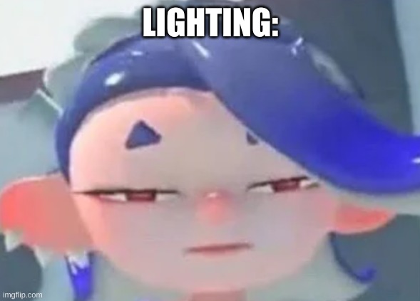 forward facing shiver | LIGHTING: | image tagged in forward facing shiver | made w/ Imgflip meme maker