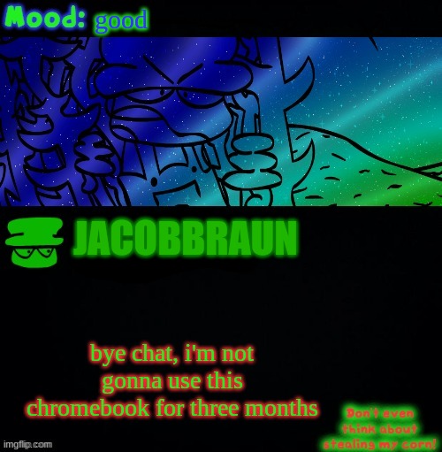 i'll be on a different chromebook that can access this account | good; JACOBBRAUN; bye chat, i'm not gonna use this chromebook for three months | image tagged in bambi corn lover | made w/ Imgflip meme maker