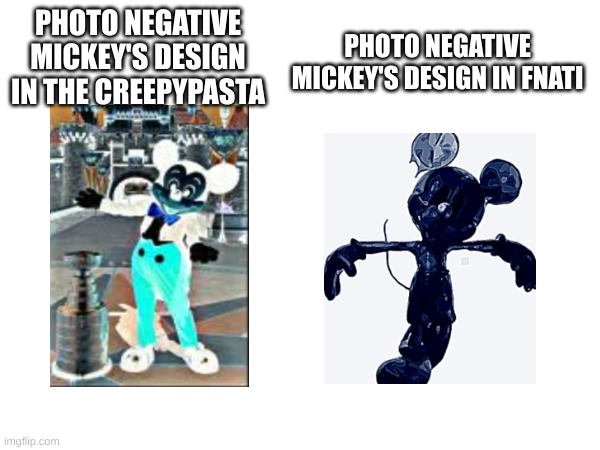 the comparison between how photo negative mickey actually looks vs how fnaf fans think he looks | PHOTO NEGATIVE MICKEY'S DESIGN IN FNATI; PHOTO NEGATIVE MICKEY'S DESIGN IN THE CREEPYPASTA | image tagged in creepypasta,fnaf,memes,horror | made w/ Imgflip meme maker