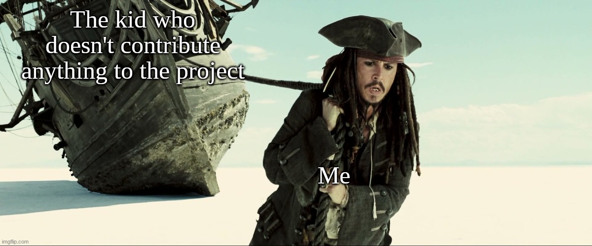 you frickin pothead! you were supposed to bring the stuff for the project | The kid who doesn't contribute anything to the project; Me | image tagged in jack sparrow pulling ship,project,stupid people,school | made w/ Imgflip meme maker