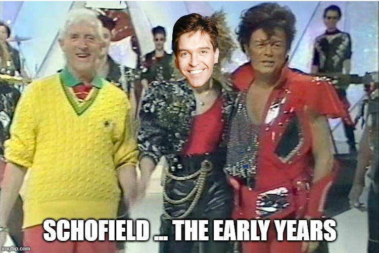 Schofield the early years | SCHOFIELD ... THE EARLY YEARS | image tagged in funny memes | made w/ Imgflip meme maker