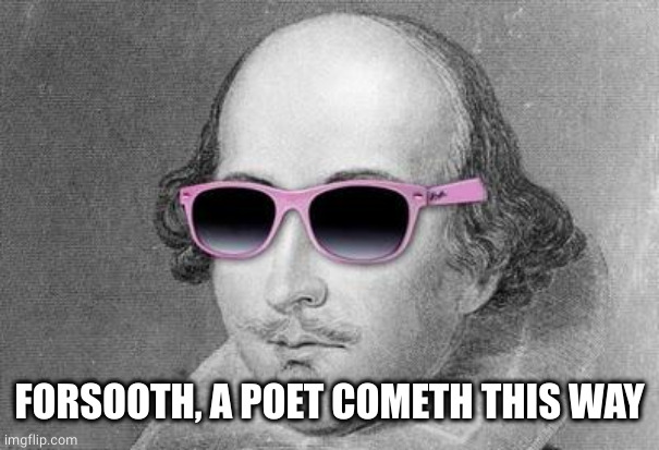 Shakespeare | FORSOOTH, A POET COMETH THIS WAY | image tagged in shakespeare | made w/ Imgflip meme maker