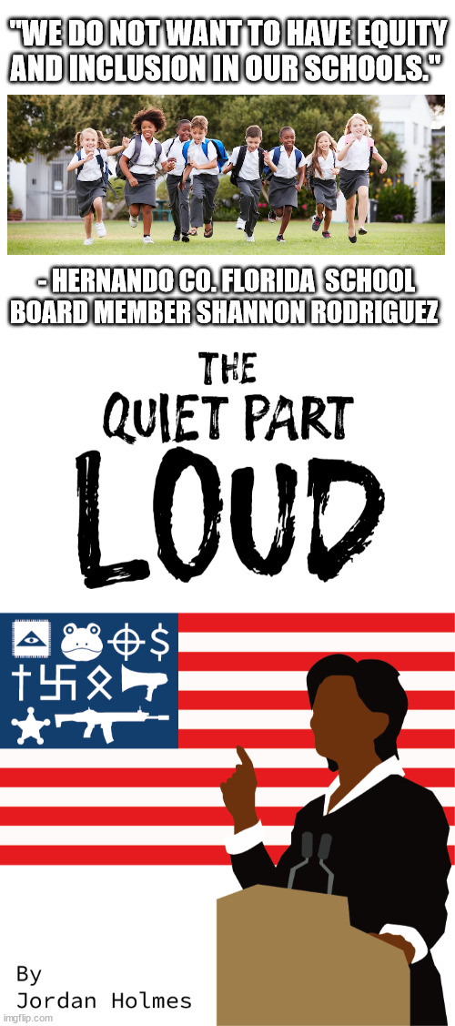 Hey Rodriquez, which side of the GOP "inclusion" line do you think YOU would fall? | "WE DO NOT WANT TO HAVE EQUITY AND INCLUSION IN OUR SCHOOLS."; - HERNANDO CO. FLORIDA  SCHOOL BOARD MEMBER SHANNON RODRIGUEZ | image tagged in human garbage,racist gop,supporting racist policies that harm yourself | made w/ Imgflip meme maker