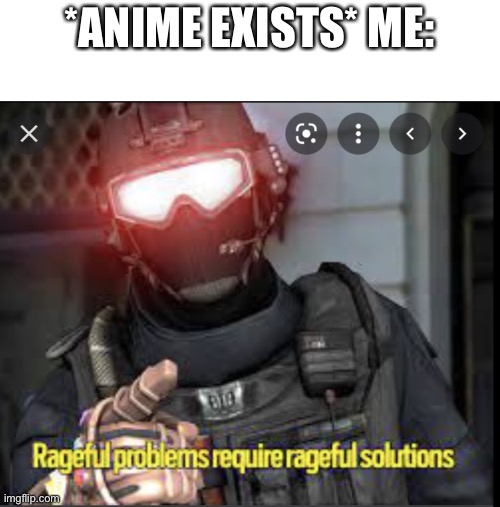 Angy badger  solution | *ANIME EXISTS* ME: | image tagged in angy badger solution,anti anime | made w/ Imgflip meme maker