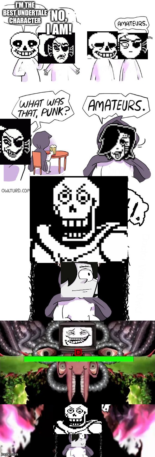 This is IMO so no fights in comments | I'M THE BEST UNDERTALE CHARACTER; NO, I AM! | image tagged in amateurs 4 0 | made w/ Imgflip meme maker