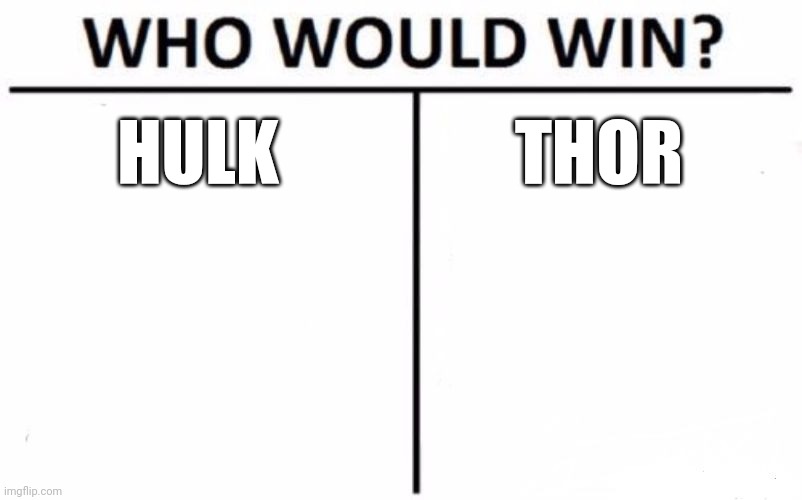 Who Would Win? | HULK; THOR | image tagged in memes,who would win | made w/ Imgflip meme maker