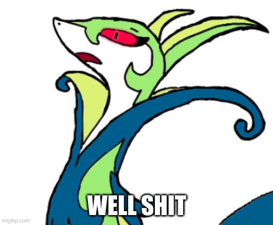 serperior had never seen such B.S before (blank | WELL SHIT | image tagged in serperior had never seen such b s before blank | made w/ Imgflip meme maker